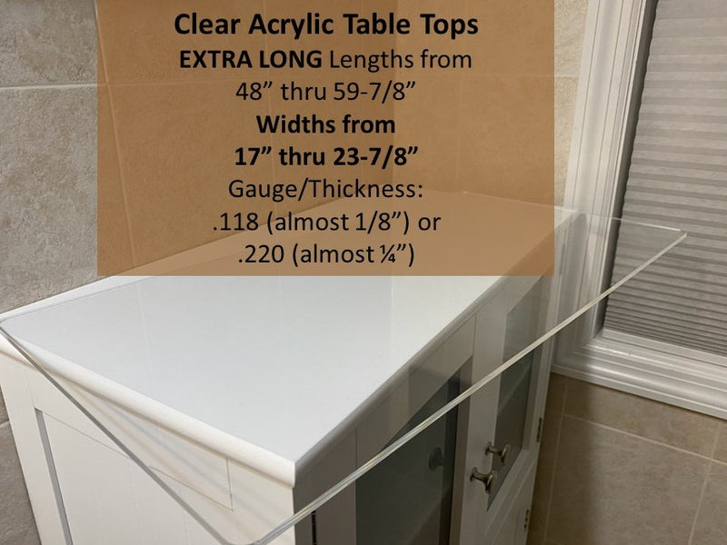 CLEAR Acrylic Table Top, EXTRA LONG LENGTHS from 48"-59.875" (17"-23.875" wide) - 1800ceiling