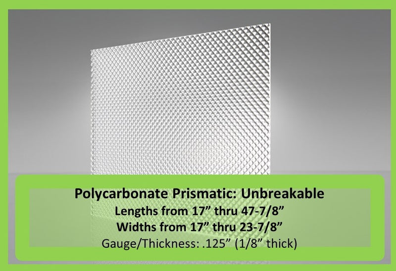 Polycarbonate Prismatic Unbreakable- Lengths 17"-47-7/8",  Widths 17"-23.875" - 1800ceiling