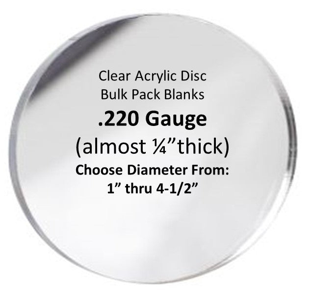 BULK PACKED- Custom Clear Acrylic Round Blanks, .220 thick