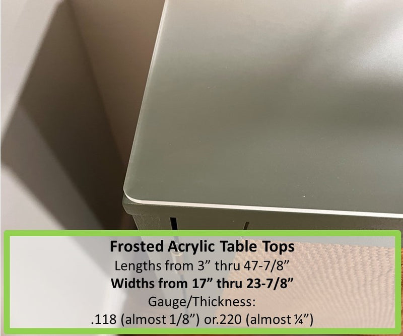 FROSTED ACRYLIC TABLE TOP, WIDTHS FROM 17 INCH THRU 23.875 INCH - 1800ceiling