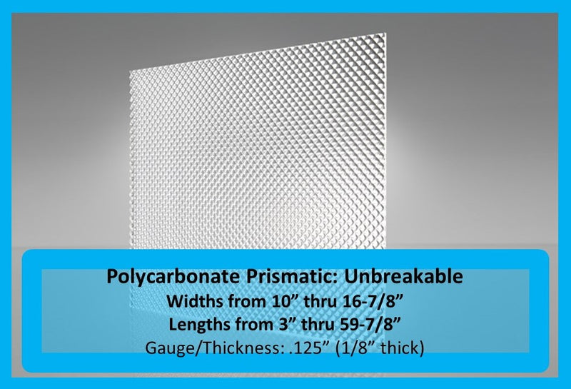 Polycarbonate Prismatic Unbreakable- Widths 10in-16.875in., Lengths 3in.-59.875in - 1800ceiling