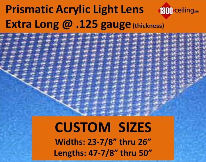 Clear Acrylic Prismatic Custom Sizes From: 23-7/8" thru 26" width x 47-7/8" thru 50" length - 1800ceiling
