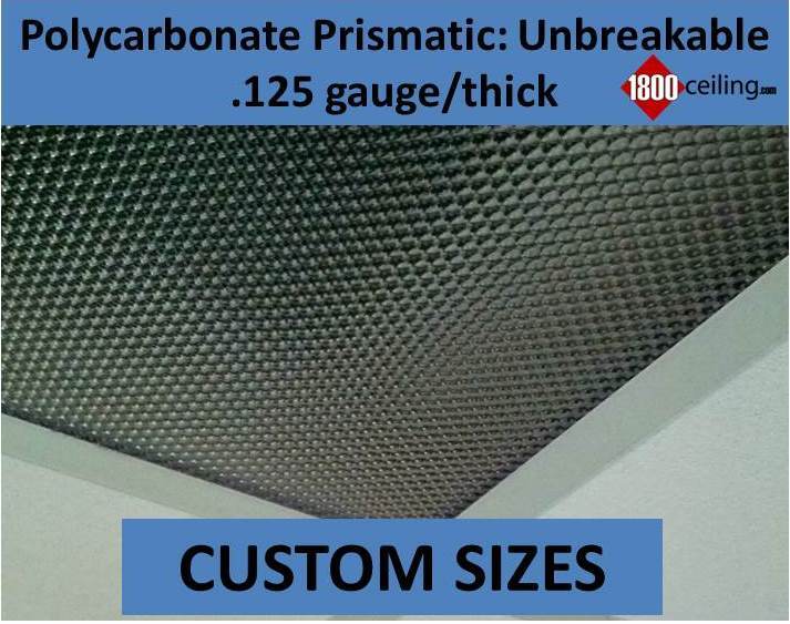 Polycarbonate Prismatic/Unbreakable - From 6"- 23-7/8" widths x 32"- 39-7/8" lengths - 1800ceiling