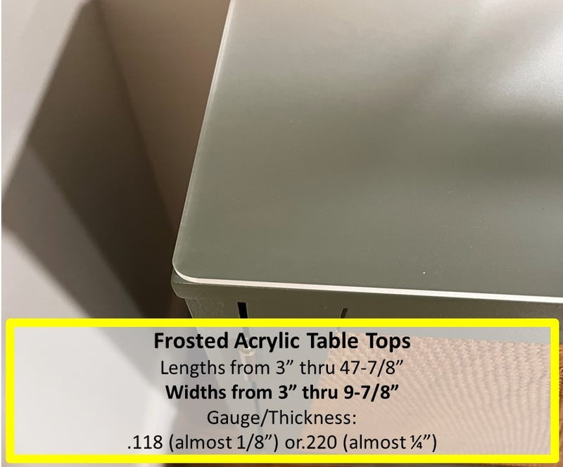 FROSTED ACRYLIC TABLE TOP, WIDTHS FROM 3 INCH THRU 9.875 INCH - 1800ceiling