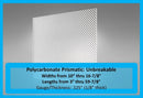 Polycarbonate Prismatic Unbreakable- Widths 10in-16.875in., Lengths 3in.-59.875in - 1800ceiling