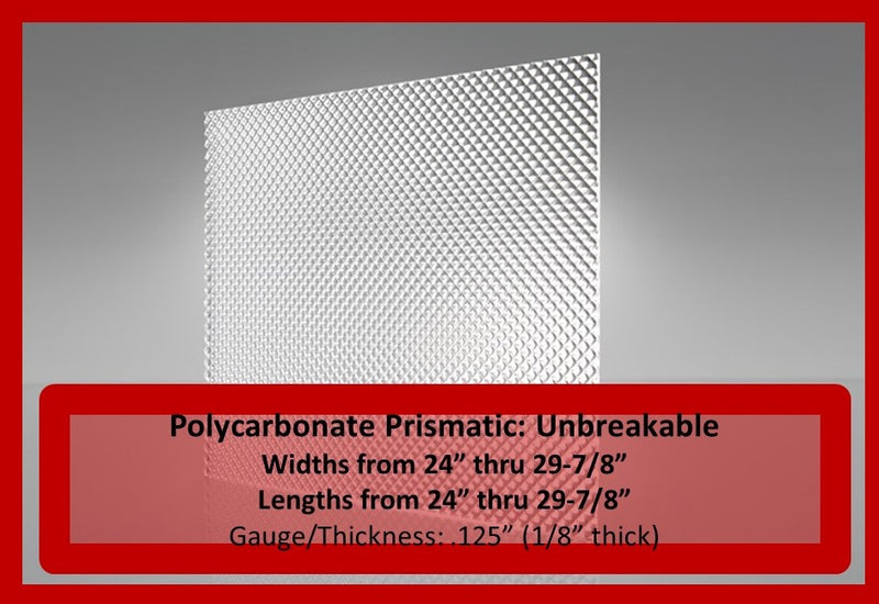 Polycarbonate Prismatic Unbreakable- Widths 24in-29.875in., Lengths 24in.-29.875in - 1800ceiling