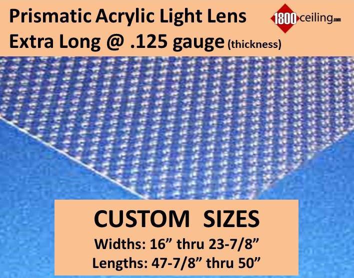 Clear Acrylic Prismatic Custom Sizes From: 16" thru 23-7/8" wide x 47-7/8" thru 50" long @.125 gauge - 1800ceiling